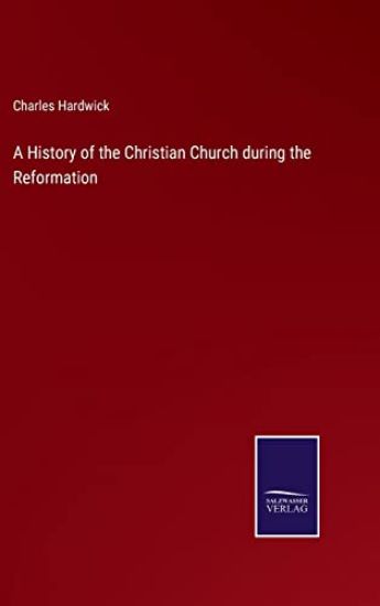 A History of the Christian Church during the Reformation