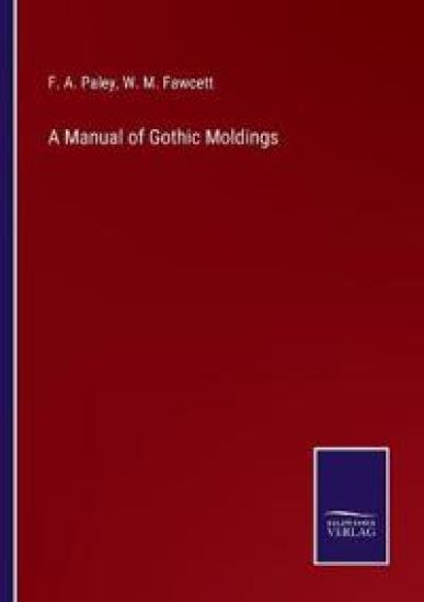 A Manual of Gothic Moldings