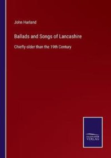 Ballads and Songs of Lancashire