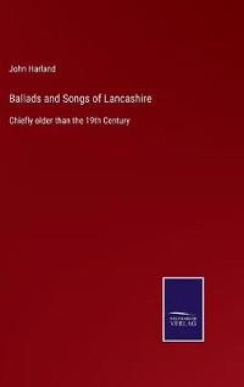 Ballads and Songs of Lancashire
