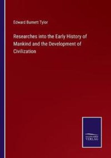 Researches into the Early History of Mankind and the Development of Civilization