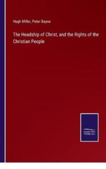 The Headship of Christ, and the Rights of the Christian People