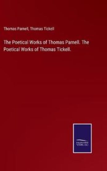 The Poetical Works of Thomas Parnell. The Poetical Works of Thomas Tickell.