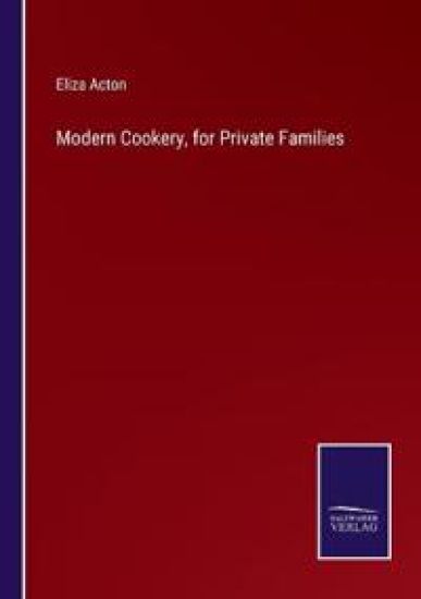 Modern Cookery, for Private Families