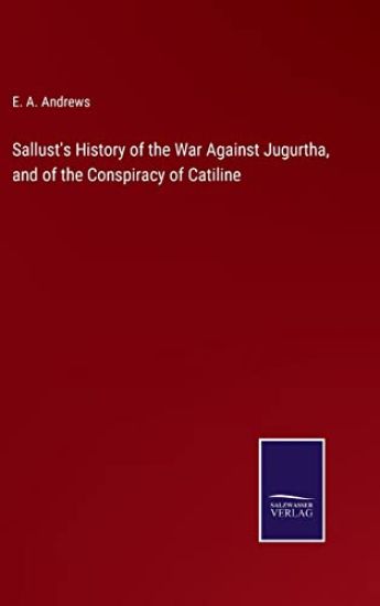 Sallust's History of the War Against Jugurtha, and of the Conspiracy of Catiline