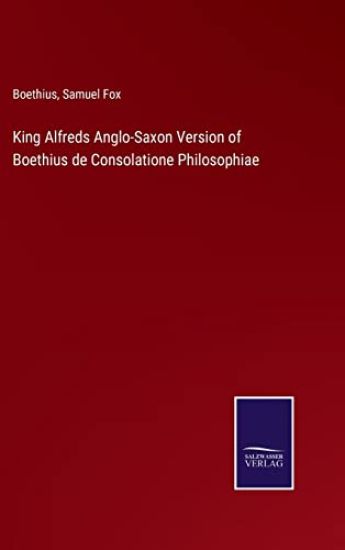 King Alfreds Anglo-Saxon Version of Boethius de Consolatione Philosophiae