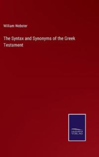 The Syntax and Synonyms of the Greek Testament