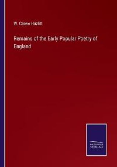 Remains of the Early Popular Poetry of England
