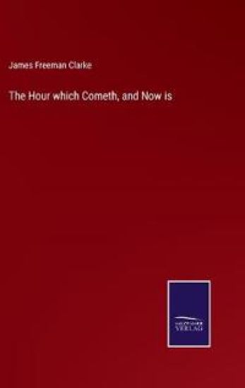 The Hour which Cometh, and Now is