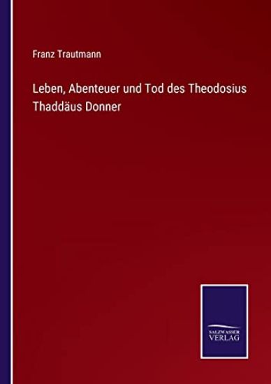 Leben, Abenteuer und Tod des Theodosius Thaddäus Donner