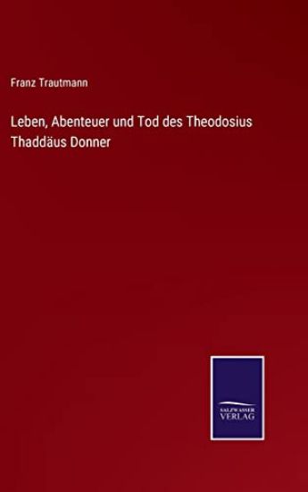 Leben, Abenteuer und Tod des Theodosius Thaddäus Donner
