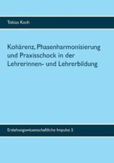 Kohärenz, Phasenharmonisierung und Praxisschock in der Lehrerinnen- und Lehrerbildung