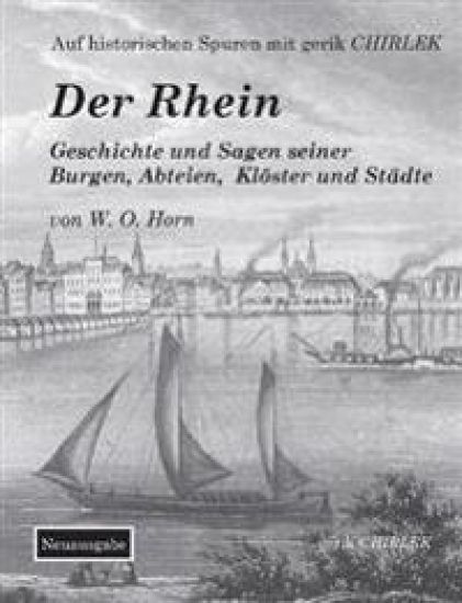 Der Rhein. Geschichte und Sagen seiner Burgen, Abteien, Klöster und Städte
