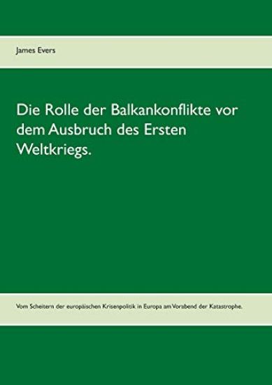 Die Rolle der Balkankonflikte vor dem Ausbruch des Ersten Weltkriegs.