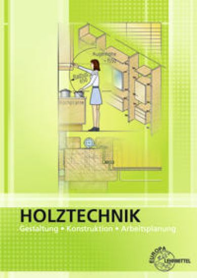 Holztechnik Gestaltung, Konstruktion und Arbeitsplanung