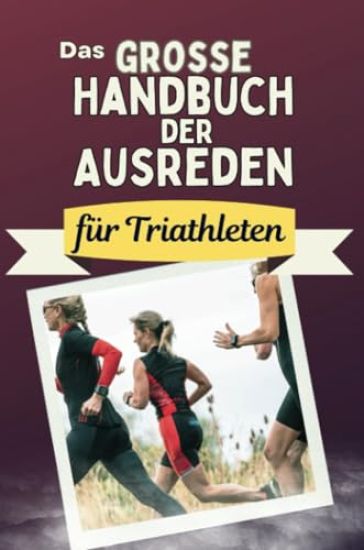 Das große Handbuch der Ausreden für Triathleten