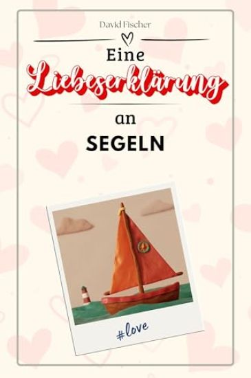 Eine Liebeserklärung an Segeln