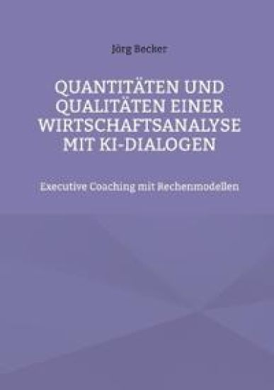 Quantitäten und Qualitäten einer Wirtschaftsanalyse mit KI-Dialogen