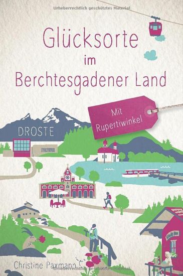 Glücksorte im Berchtesgadener Land. Mit Rupertiwinkel