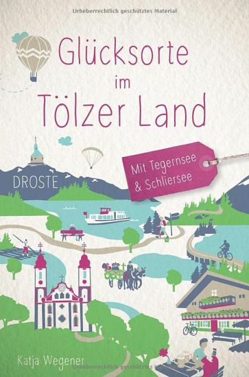 Glücksorte im Tölzer Land. Mit Tegernsee & Schliersee