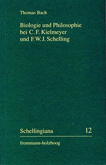 Biologie Und Philosophie Bei C. F. Kielmeyer Und F. W. J. Schelling: Eine Studie Zur Kielmeyer-Rezeption Im Deutschen Idealismus
