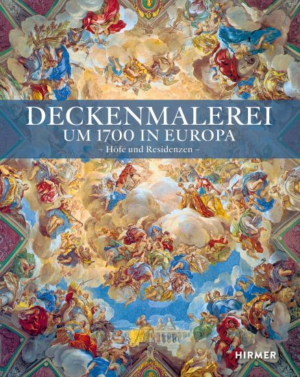 Deckenmalerei Um 1700 in Europa: Höfe Und Residenzen