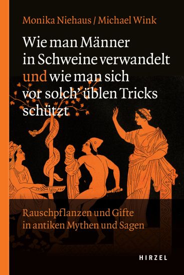 Wie Man Manner in Schweine Verwandelt Und Wie Man Sich VOR Solch Ublen Tricks Schutzt: Rauschpflanzen Und Gifte in Antiken Mythen Und Sagen