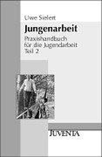 Praxishandbuch für die Jugendarbeit 2. Jungenarbeit