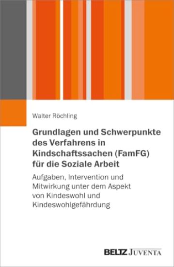 Grundlagen und Schwerpunkte des Verfahrens in Kindschaftssachen (FamFG) für die Soziale Arbeit