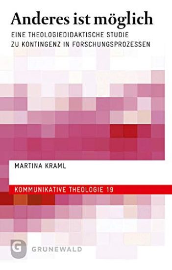 Anderes Ist Moglich: Eine Theologiedidaktische Studie Zu Kontingenz Im Raum Der Wissenschaften