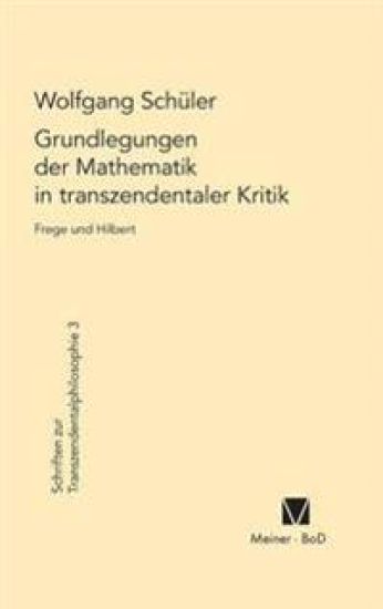 Grundlegungen der Mathematik in transzendentaler Kritik