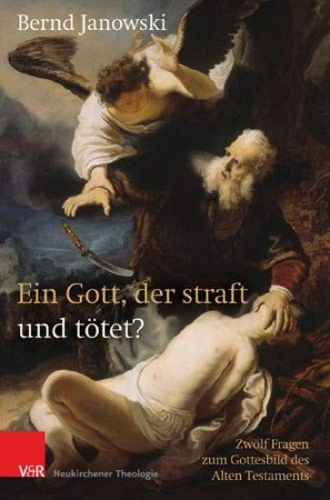 Ein Gott, Der Straft Und Totet?: Zwolf Fragen Zum Gottesbild Des Alten Testaments