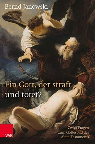 Ein Gott, Der Straft Und Totet?: Zwolf Fragen Zum Gottesbild Des Alten Testaments