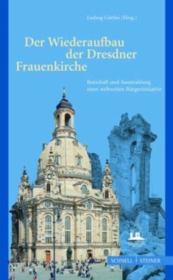 Der Wiederaufbau Der Dresdner Frauenkirche: Botschaft Und Ausstrahlung Einer Weltweiten Burgerinitiative