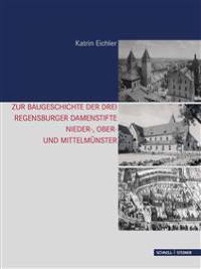 Zur Baugeschichte Der Drei Regensburger Damenstifte: Nieder-, Ober- Und Mittelmunster