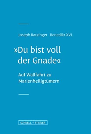 'Du Bist Voll Der Gnade': Auf Wallfahrt Zu Marienheiligtumern