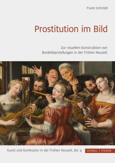 Prostitution Im Bild: Zur Visuellen Konstruktion Von Bordelldarstellungen in Der Fruhen Neuzeit