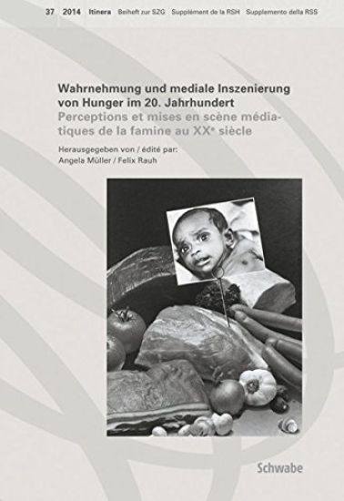 Wahrnehmung Und Mediale Inszenierung Von Hunger Im 20. Jahrhundert: Perceptions Et Mises En Scene Mediatiques de la Famine Au Xxe Siecle
