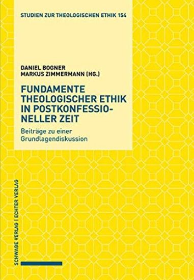 Fundamente Theologischer Ethik in Postkonfessioneller Zeit: Beitrage Zu Einer Grundlagendiskussion