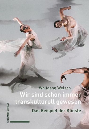 Wir Sind Schon Immer Transkulturell Gewesen: Das Beispiel Der Kunste