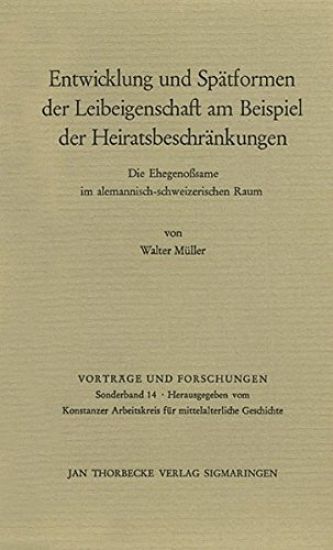 Entwicklung Und Spatformen Der Leibeigenschaft Am Beispiel Der Heiratsbeschrankungen: Die Ehegenosssame Im Alemannisch-Schweizerischen Raum