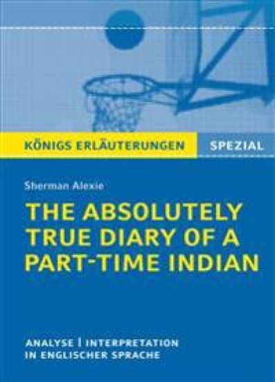 The Absolutely True Diary of a Part-Time Indian. Königs Erläuterungen