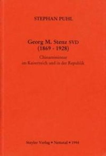 Georg M. Stenz SVD (1869-1928): Chinamissionar im Kaiserreich und in der Republik