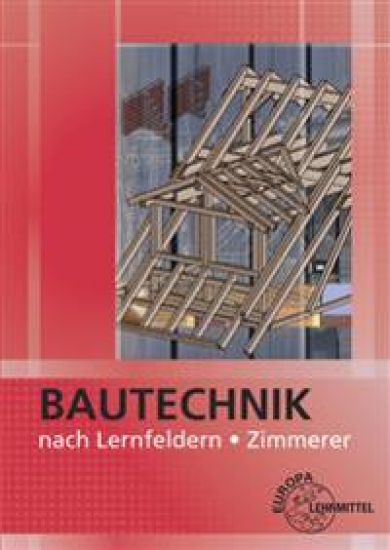 Bautechnik nach Lernfeldern für Zimmerer