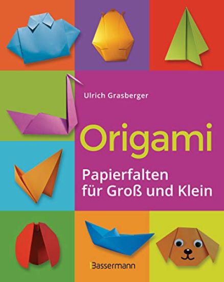 Origami. Papierfalten für Groß und Klein. Die einfachste Art zu Basteln. Tiere, Blumen, Papierflieger, Himmel & Hölle, Fingerpuppen u.v.m.