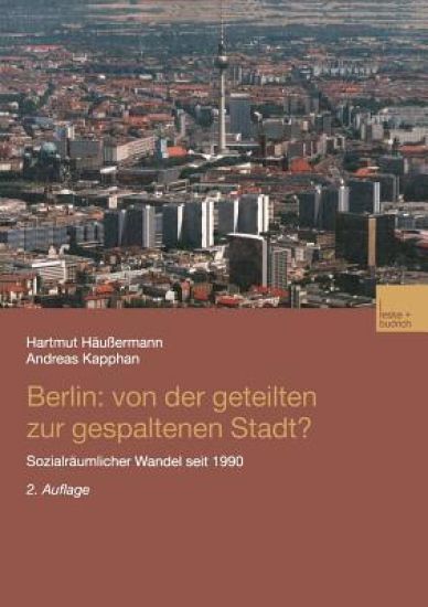 Berlin: Von der geteilten zur gespaltenen Stadt?