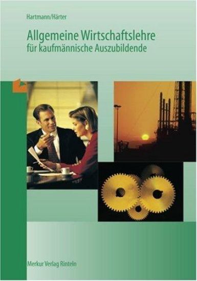 Allgemeine Wirtschaftslehre für kaufmännische Auszubildende