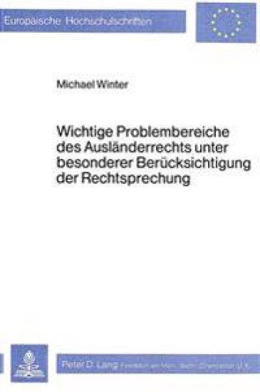 Wichtige Problembereiche Des Auslaenderrechts Unter Besonderer Beruecksichtigung Der Rechtsprechung