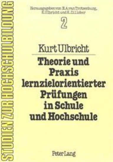Theorie Und Praxis Lernzielorientierter Pruefungen in Schule Und Hochschule
