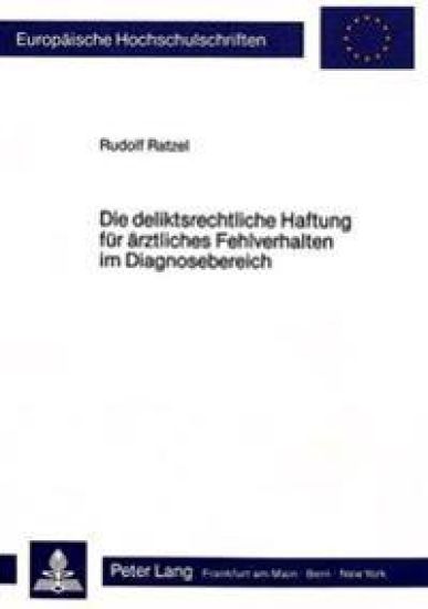 Die Deliktsrechtliche Haftung Fuer Aerztliches Fehlverhalten Im Diagnosebereich
